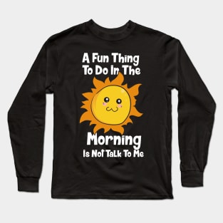 A Fun Thing To Do In The Morning Long Sleeve T-Shirt